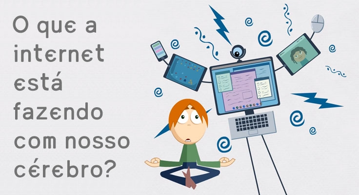 O que a internet está fazendo com nosso cérebro?