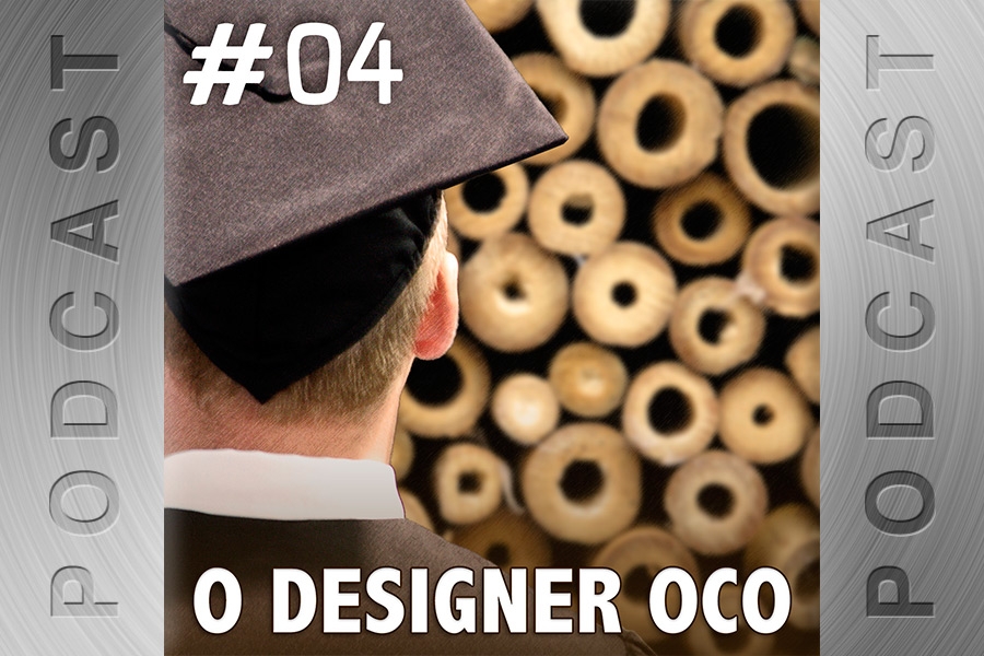 #04 – O Designer Oco